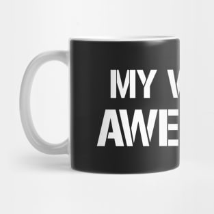 MY WIFE IS AWESOME Mug